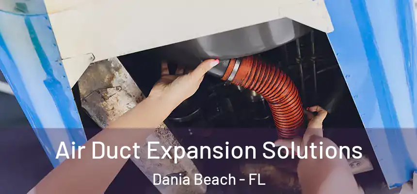 Air Duct Expansion Solutions Dania Beach - FL