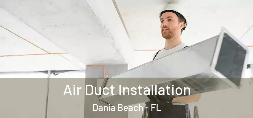 Air Duct Installation Dania Beach - FL