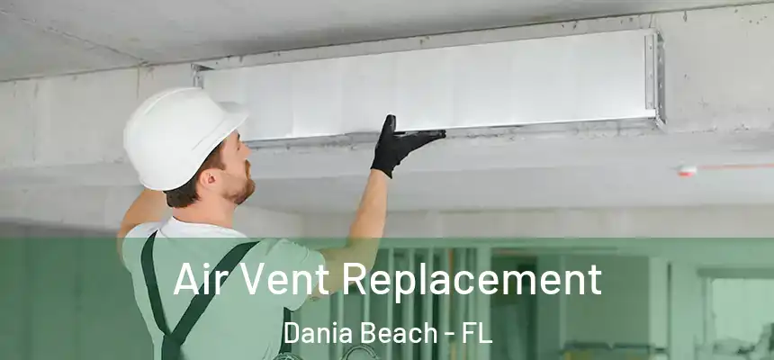 Air Vent Replacement Dania Beach - FL