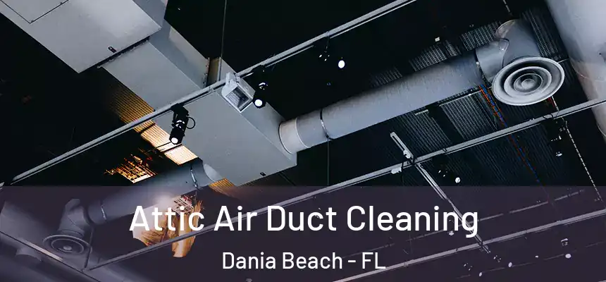 Attic Air Duct Cleaning Dania Beach - FL
