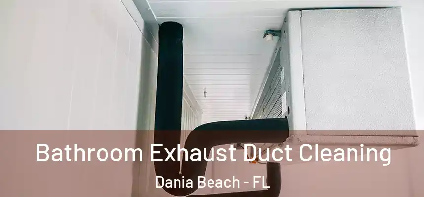 Bathroom Exhaust Duct Cleaning Dania Beach - FL