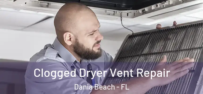 Clogged Dryer Vent Repair Dania Beach - FL