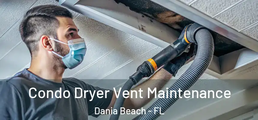 Condo Dryer Vent Maintenance Dania Beach - FL