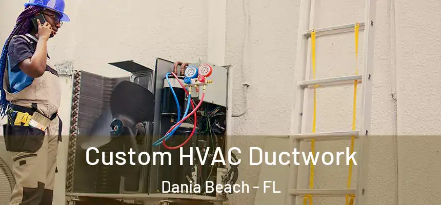 Custom HVAC Ductwork Dania Beach - FL
