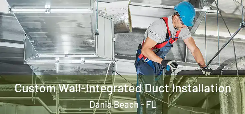  Custom Wall-Integrated Duct Installation Dania Beach - FL
