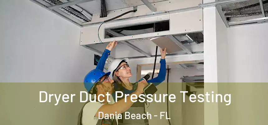 Dryer Duct Pressure Testing Dania Beach - FL