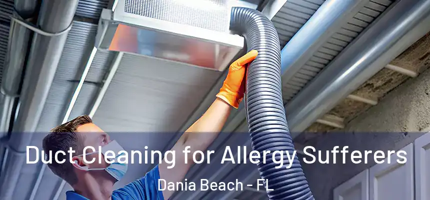 Duct Cleaning for Allergy Sufferers Dania Beach - FL