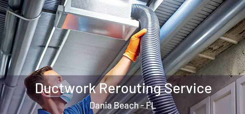 Ductwork Rerouting Service Dania Beach - FL