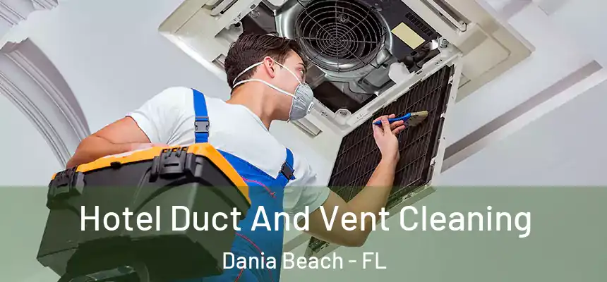 Hotel Duct And Vent Cleaning Dania Beach - FL