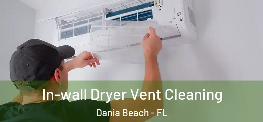 In-wall Dryer Vent Cleaning Dania Beach - FL