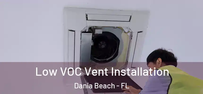 Low VOC Vent Installation Dania Beach - FL