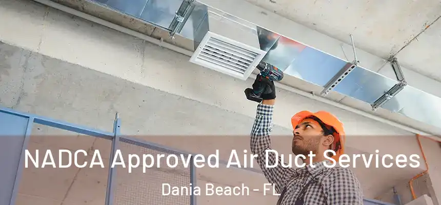  NADCA Approved Air Duct Services Dania Beach - FL