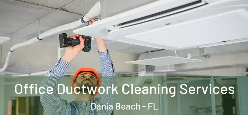 Office Ductwork Cleaning Services Dania Beach - FL