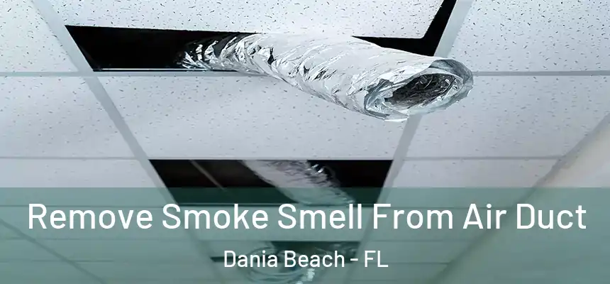  Remove Smoke Smell From Air Duct Dania Beach - FL