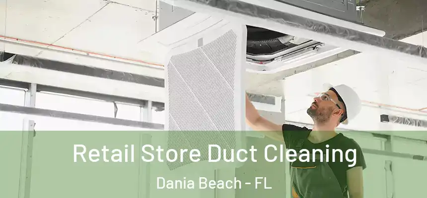 Retail Store Duct Cleaning Dania Beach - FL