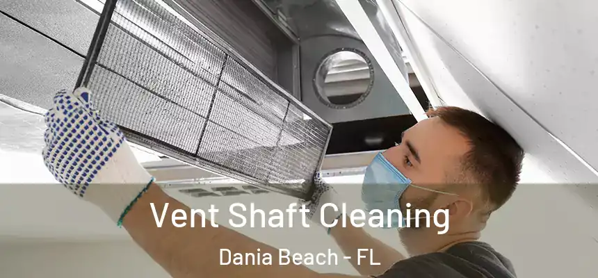  Vent Shaft Cleaning Dania Beach - FL