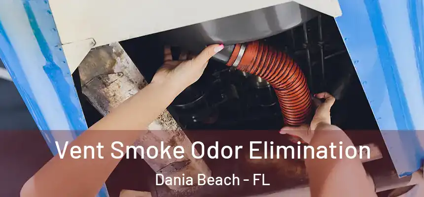 Vent Smoke Odor Elimination Dania Beach - FL