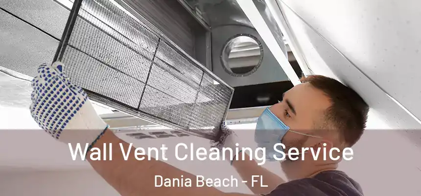 Wall Vent Cleaning Service Dania Beach - FL
